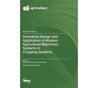 Innovative Design and Application of Modern Agricultural Machinery Systems in Cropping Systems