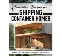 Innovative Designs for Shipping Container Homes: Embrace a Lifestyle of Freedom and Financial Independence by Crafting a Unique Home that Aligns with Your Values and Aspirations