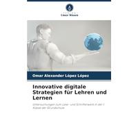 Innovative digitale Strategien für Lehren und Lernen: Untersuchungen zum Lese- und Schrifterwerb in der 1. Klasse der Grundschule.