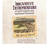 Innovative Entrepreneurs of North Dakota and Northwest Minnesota: 150 Years of Impact!