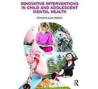 Innovative Interventions in Child and Adolescent Mental Health Christine Norton (Auteur)