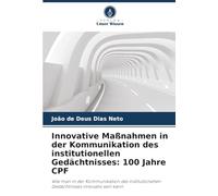 Innovative Maßnahmen in der Kommunikation des institutionellen Gedächtnisses: 100 Jahre CPF: Wie man in der Kommunikation des institutionellen Gedächtnisses innovativ sein kann