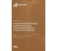 Innovative Material Design And Nondestructive Testing Applications For Infrastructure Materials