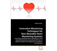 Innovative Monitoring Techniques For New Wearable Heart Monitoring Systems: Innovative And Noninvasive Techniques In Vital Signs Monitoring For Long ... And Suggestion Of Problems And Solutions