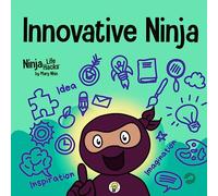 Innovative Ninja: A STEAM Book for Kids About Ideas and Imagination
