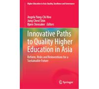 Innovative Paths to Quality Higher Education in Asia: Reform, Risks and Reinventions for a Sustainable Future