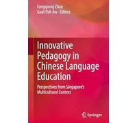 Innovative Pedagogy in Chinese Language Education: Perspectives from Singapore’s Multicultural Context