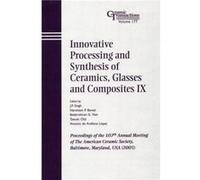 Innovative Processing And Synthesis Of Ceramics, Glasses And Composites Ix