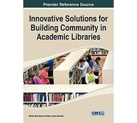 Innovative Solutions For Building Community In Academic Libraries