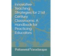 Innovative Teaching Strategies for 21st Century Classrooms: A Handbook for Practicing Educators