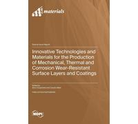 Innovative Technologies And Materials For The Production Of Mechanical, Thermal And Corrosion Wear-Resistant Surface Layers And Coatings