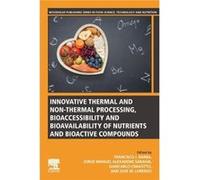 Innovative Thermal and NonThermal Processing Bioaccessibility and Bioavailability of Nutrients and Bioactive Compounds - Elsevier Science Publishing Co In Elsevier Science Publishing Co IncElsevier Sc