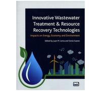 Innovative Wastewater Treatment & Resource Recovery Technologies - Impacts On Energy, Economy And Environment