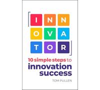 Innovator: 10 Simple Steps to Innovate With Speed, Scale and Confidence