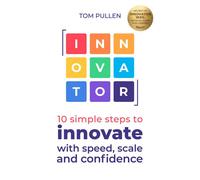 INNOVATOR 10 simple steps to innovate with speed, scale and confidence - Tom Pullen - Practical Inspiration Publishing - ebook (ePub) - Livre