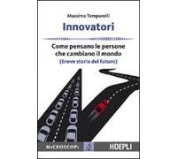 Innovatori. Come Pensano Le Persone Che Cambiano Il Mondo (Breve Storia Del Futuro)