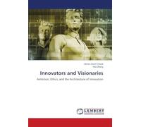 Innovators and Visionaries: Ambition, Ethics, and the Architecture of Innovation