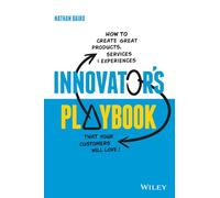 Innovator's Playbook: How to Create Great Products, Services and Experiences that Your Customers Will Love