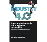 Innovazione Industria 4.0 e sviluppo sostenibile: Ecologia e tecnologie adattive intelligenti