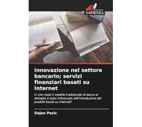 Innovazione nel settore bancario; servizi finanziari basati su Internet: In che modo il modello tradizionale di banca al dettaglio è stato influenzato ... dei prodotti basati su Internet?