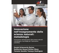 Innovazione nell'insegnamento delle scienze naturali: metodologie: Innovazione nell'educazione alle scienze naturali: metodologie e tecnologie per l'educazione scientifica
