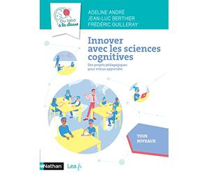 Innover avec les sciences cognitives - Des projets pédagogiques pour mieux apprendre - Cycles 2, 3, 4 - Livre de pédagogie