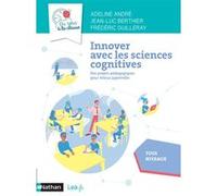 Innover avec les sciences cognitives - Du labo à la classe - Cycles 2, 3, 4 2021 Jean-Luc Berthier (Auteur), Frédéric Guilleray (Auteur), Adeline André (Auteur)