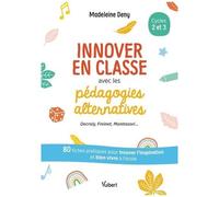 Innover En Classe Avec Les Pédagogies Alternatives Cycles 2 Et 3