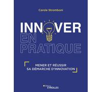 INNOVER en pratique Mener et réussir sa démarche d'innovation - Carole Stromboni - Eyrolles - broché - Guide