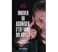 Innover Ou Agoniser, C'est Vous Qui Voyez ! - La Révélation De L'intelligence Innovationnelle