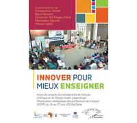 Innover pour mieux enseigner Actes du congrès des enseignants de français d'Afrique et de l'Océan Indien - organisé par l'Association sénégalaise des professeurs de français (ASPF) du 24 au 27 juin 20