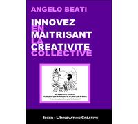 Innovez en maîtrisant la créativite collective - Angelo Beati - Nouvelles Editions Caillade - broché - Etude