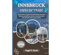 INNSBRUCK GUÍA DE VIAJE: Explorando la ciudad más subestimada de Austria historia, senderismo, cultura, aventuras al aire libre, gastronomía y joyas ocultas.