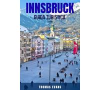 INNSBRUCK GUIDA TURISTICA 2026: 100 cose da non perdere a Innsbruck: le migliori attrazioni, esperienze locali, cibo e bevande, escursioni, sci, ... esperti. La guida essenziale per esplorare la
