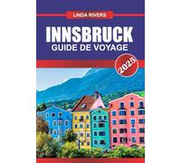 INNSBRUCK Guide de voyage 2025: Découvrez la beauté alpine, l'architecture impériale et le ski de classe mondiale au cœur du Tyrol