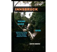 INNSBRUCK HIKING GUIDE 2026: Mountain Paths, Valley Walks & Alpine Scenic Trails in Tyrol