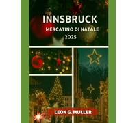 INNSBRUCK MERCATINO DI NATALE 2025: "Il tuo viaggio definitivo verso le destinazioni festive più incantevoli del mondo"