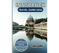 Innsbruck Travel Guide 2025: A Comprehensive Guide to Innsbruck's Must-See Attractions, Hiking Trails, and Historic Landmarks