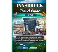 INNSBRUCK TRAVEL GUIDE: 80 Exciting and Unique Things to Do, Featuring Must Try Experiences in and around Innsbruck for a Truly Unforgettable Journey
