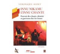 Innu nikamu. l'innu chante. cd inclus Pouvoir des chants, identité et guérison chez les Innus - AUDET VERONIQUE - Presses De L'universite Laval - broché - Scolaire / Universitaire