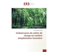 Inobservance de cahier de charge en matière d'exploitation forestière - Jean- Matthieu Sengi - Universitaires Europeennes - broché - Livre