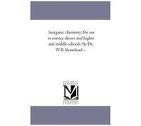 Inorganic Chemistry: For Use In Science Classes And Higher And Middle Schools