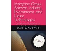 Inorganic Gases: Science, Industry, Environment, and Future Technologies: From Fundamentals to Innovations in Gas Chemistry, Safety, and Global Applications