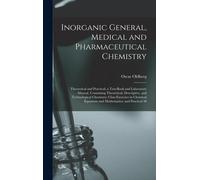 Inorganic General, Medical And Pharmaceutical Chemistry: Theoretical And Practical; A Text-Book And Laboratory Manual, Containing Theoretical, Descrip