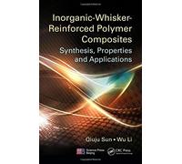 Inorganic-Whisker-Reinforced Polymer Composites: Synthesis, Properties and Applications by Qiuju Sun (2015-08-25)