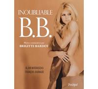 Inoubliable B.B.: Un magnifique album illustré, commenté par Brigitte Bardot elle-même