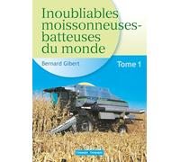 Inoubliables moissonneuses-batteuses du monde: Tome 1