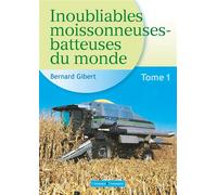 Inoubliables moissonneuses-batteuses du monde Tome 1 - Bernard Gibert - Campagne Et Compagnie - cartonné - Beau livre