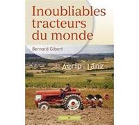 Inoubliables tracteurs du monde, tome 1 Bernard Gibert (Auteur)