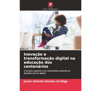 Inovação e transformação digital na educação dos centenários: O ensino superior e os centenários perante os desafios da era digital